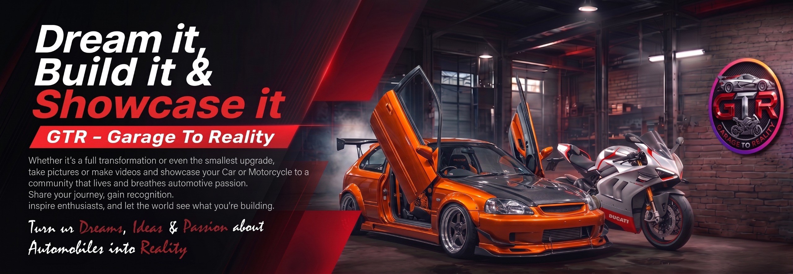 GTR - Garage To Reality. Dream it, build it and showcase it.